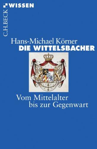 Die Wittelsbacher: Vom Mittelalter bis zur Gegenwart