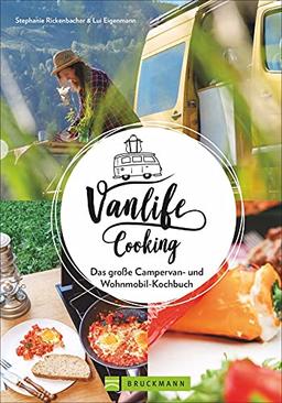 Vanlife Cooking: Das große Campervan- und Wohnmobil- Kochbuch