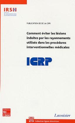 Comment éviter les lésions induites par les rayonnements utilisés dans les procédures interventionnelles médicales : publication 85 de la CIPR