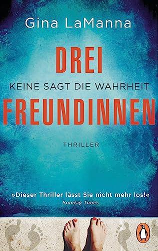 Drei Freundinnen: Keine sagt die Wahrheit - Thriller - Der neue süchtig machende Thriller der Bestsellerautorin – diabolisch spannend!