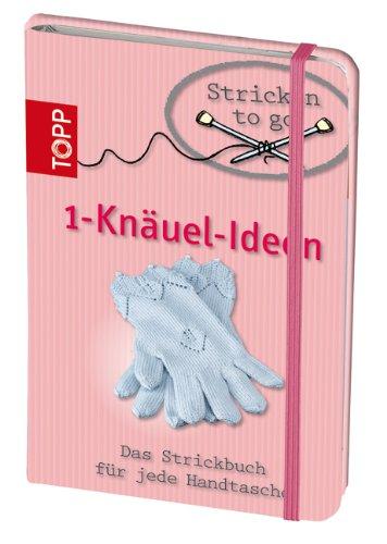 Stricken to go - Ein-Knäul-Ideen: Das Strickbuch im Handtaschenformat