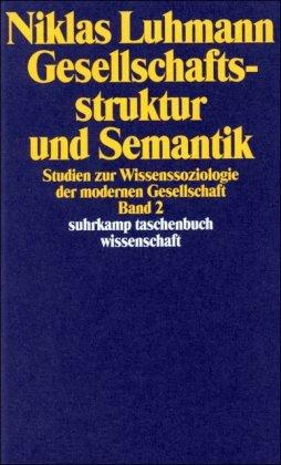 Gesellschaftsstruktur und Semantik: Studien zur Wissenssoziologie der modernen Gesellschaft. Band 2: BD 2 (suhrkamp taschenbuch wissenschaft)