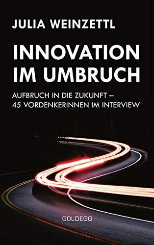 Innovation im Umbruch: Aufbruch in die Zukunft – 45 VordenkerInnen im Interview