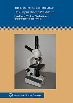 Das Physikalische Praktikum: Handbuch 2014 für Studentinnen und Studenten der Physik