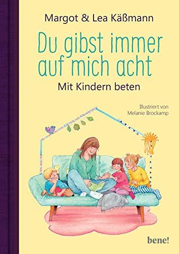 Du gibst immer auf mich acht: Mit Kindern beten