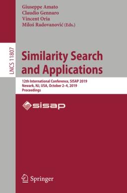 Similarity Search and Applications: 12th International Conference, SISAP 2019, Newark, NJ, USA, October 2–4, 2019, Proceedings (Lecture Notes in Computer Science, Band 11807)