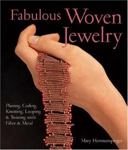 Fabulous Woven Jewelry: Plaiting, Coiling, Knotting, Looping & Twining with Fiber & Metal: Plaiting, Coiling, Knotting, Looping and Twining with Fibre and Metal (Lark Jewelry Books)