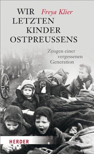 Wir letzten Kinder Ostpreußens: Zeugen einer vergessenen Generation