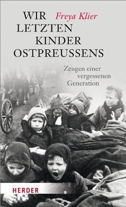 Wir letzten Kinder Ostpreußens: Zeugen einer vergessenen Generation