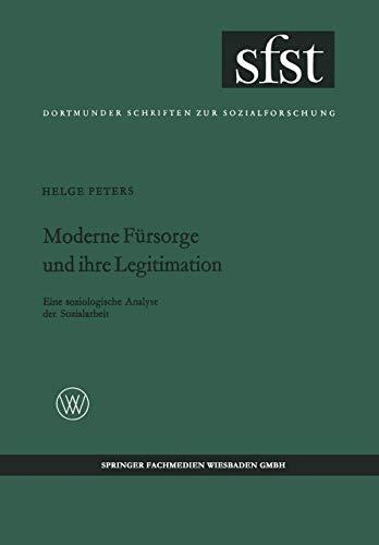 Moderne Fürsorge und ihre Legitimation: Eine Soziologische Analyse Der Sozialarbeit (Dortmunder Schriften Zur Sozialforschung) (German Edition) (Dortmunder Schriften zur Sozialforschung, 36, Band 36)