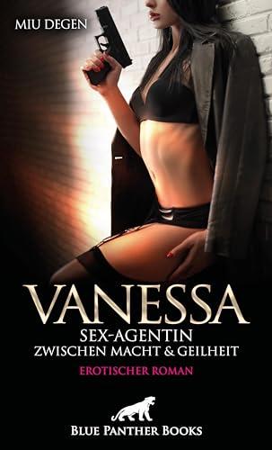 Vanessa - Sex-Agentin zwischen Macht und Geilheit | Erotischer Roman: Heiße Spiele - eigene Lust ...