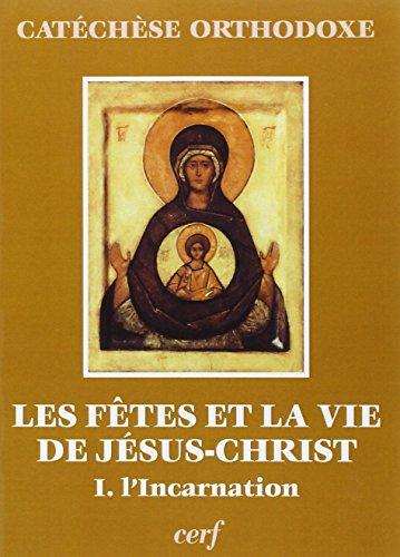 Les Fêtes et la vie de Jésus-Christ. Vol. 1. L'Incarnation