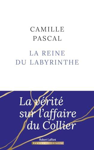 La reine du labyrinthe ou La vérité sur l'affaire du Collier