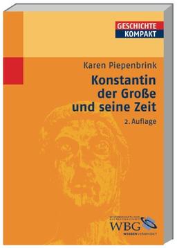 Konstantin der Große und seine Zeit (Geschichte kompakt)