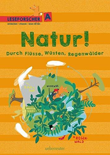 Natur! Durch Flüsse, Wüsten, Regenwälder: Leseforscher ABC