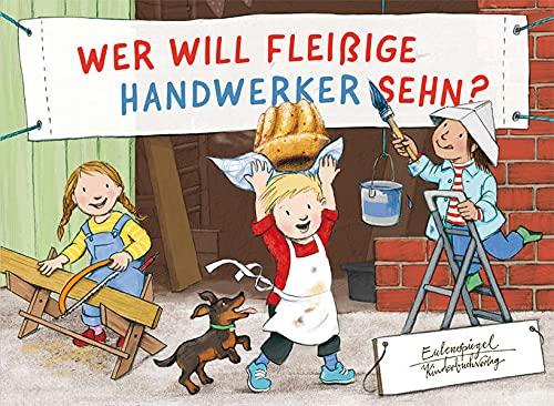 Wer will fleißige Handwerker sehn? (Eulenspiegel Kinderbuch)