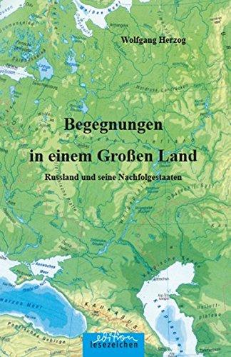 Begegnungen in einem Großen Land: Russland und seine Nachfolgestaaten