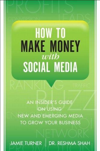 How to Make Money with Social Media: An Insider's Guide on Using New and Emerging Media to Grow Your Business