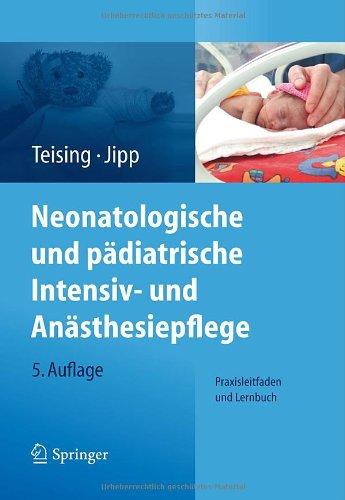 Neonatologische und pädiatrische Intensiv- und Anästhesiepflege: Praxisleitfaden und Lernbuch