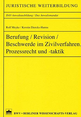 Berufung / Revision / Beschwerde im Zivilverfahren, Prozessrecht und -taktik (Juristische Weiterbildung, DAV-Anwaltsausbildung /Die Anwaltskanzlei)