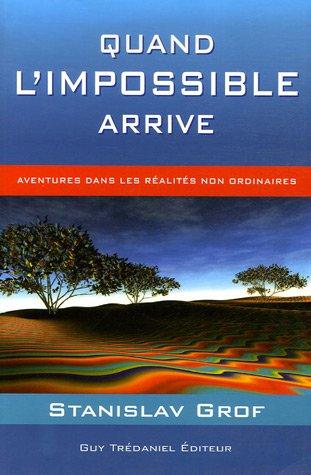 Quand l'impossible arrive : aventures dans les réalités non ordinaires