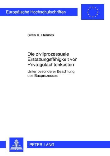 Die zivilprozessuale Erstattungsfähigkeit von Privatgutachtenkosten: Unter besonderer Beachtung des Bauprozesses (Europäische Hochschulschriften / ... / Publications Universitaires Européennes)