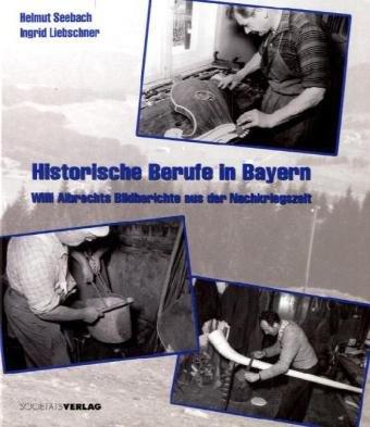 Historische Berufe in Bayern: Willi Albrechts Bildberichte aus der Nachkriegszeit