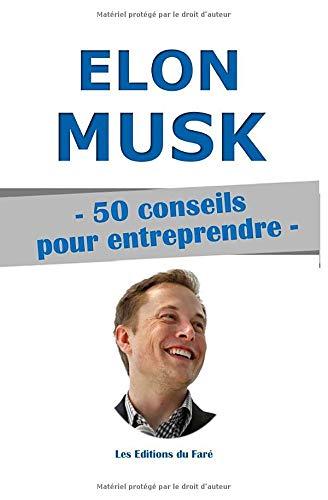 Elon Musk : 50 conseils pour entreprendre.