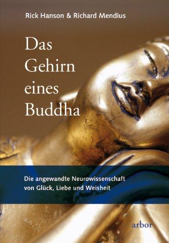 Das Gehirn eines Buddha: Die angewandte Neurowissenschaft von Glück, Liebe und Weisheit