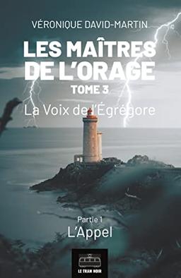 Les Maîtres de l'orage - Tome 3 : Partie 1 : La Voix de l’Egrégore - Partie 1 : L'Appel