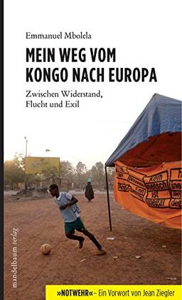 Mein Weg vom Kongo nach Europa: Zwischen Widerstand, Flucht und Exil - Mit einem Vorwort von Jean Ziegler