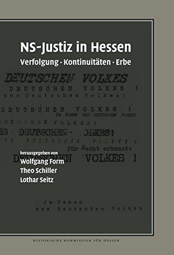 NS-Justiz in Hessen: Verfolgung, Kontinuitäten, Erbe (Veröffentlichungen der Historischen Kommission für Hessen)