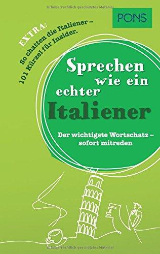 PONS Sprechen wie ein echter Italiener: Der wichtigste Wortschatz - sofort mitreden