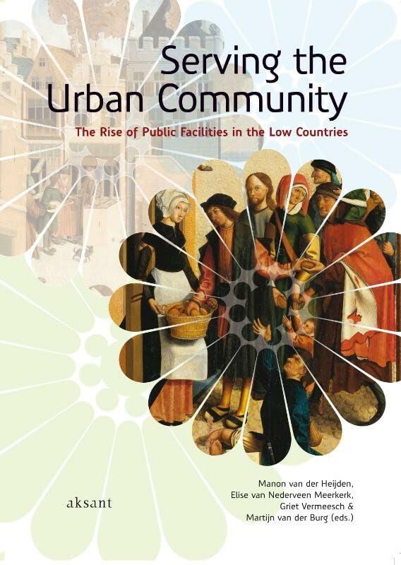 Serving the Urban Community: The Rise of Public Facilities in the Low Countries