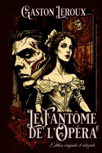 Le fantôme de l'opéra Édition originale et intégrale: Classic collector