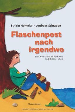 Flaschenpost nach irgendwo: Ein Kinderfachbuch für Kinder suchtkranker Eltern