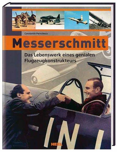 Messerschmitt. Das Lebenswerk eines genialen Flugzeugkonstrukteurs