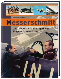 Messerschmitt. Das Lebenswerk eines genialen Flugzeugkonstrukteurs