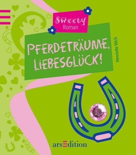 Sweety Roman: Pferdeträume, Liebesglück!