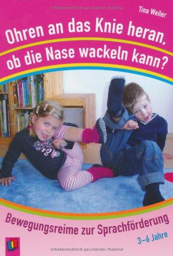 Ohren an das Knie heran, ob die Nase wackeln kann?: Bewegungsreime zur Sprachförderung