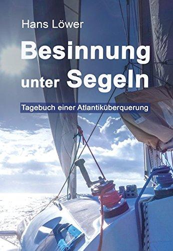 Besinnung unter Segeln: Tagebuch einer Atlantiküberquerung