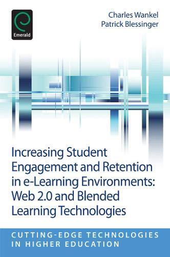 Increasing Student Engagement and Retention in E-Learning E: Web 2.0 and Blended Learning Technologies (Cutting-edge Technologies in Higher Education)