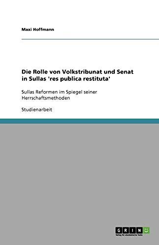 Die Rolle von Volkstribunat und Senat in Sullas 'res publica restituta': Sullas Reformen im Spiegel seiner Herrschaftsmethoden