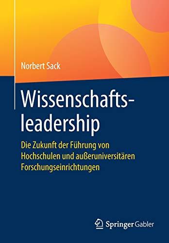 Wissenschaftsleadership: Die Zukunft der Führung von Hochschulen und außeruniversitären Forschungseinrichtungen