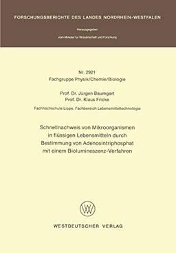 Schnellnachweis von Mikroorganismen in flüssigen Lebensmitteln durch Bestimmung von Adenosintriphosphat mit einem Biolumineszenz-Verfahren ... Landes Nordrhein-Westfalen, 2921, Band 2921)