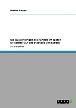 Die Auswirkungen des Handels im späten Mittelalter auf das Stadtbild von Lübeck