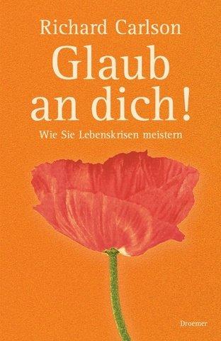 Glaub an dich! Wie Sie Lebenskrisen meistern