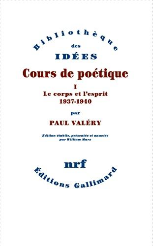 Cours de poétique. Vol. 1. Le corps et l'esprit : 1937-1940