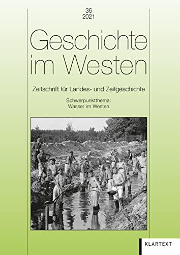 Geschichte im Westen 36/2021: Zeitschrift für Landes- und Zeitgeschichte. Schwerpunktthema: Wasser im Westen