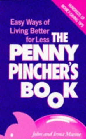 Penny Pincher's Book: Easy Ways of Living Better for Less - Hundreds of Money-saving Tips